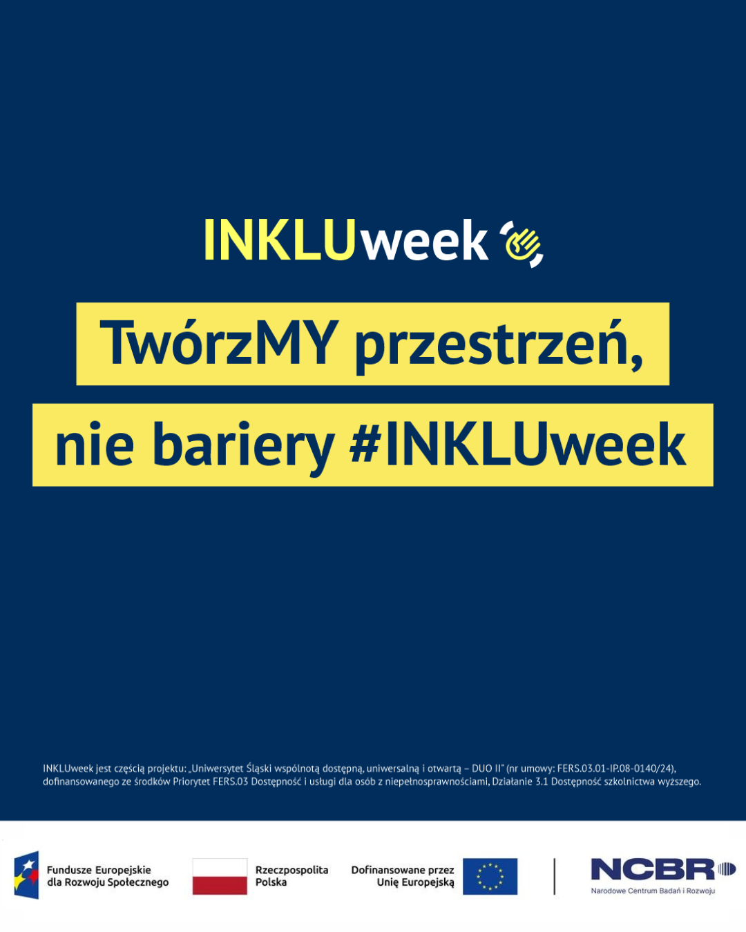 Plakat promujący wydarzenia realizowane w ramach INKLUweek z hasłem wydarzenia: Twórzmy przestrzeń, nie bariery #INKLUWEEK, który zawiera logotypy Unii Europejskiej, flagę Rzeczypospolitej Polskiej oraz logo Narodowego Centrum Badań i Rozwoju. Znaki zostały umieszczone zgodnie z obowiązującymi zasadami oznakowania działań finansowanych ze środków europejskich, zapewniając czytelną identyfikację źródeł wsparcia projektu.